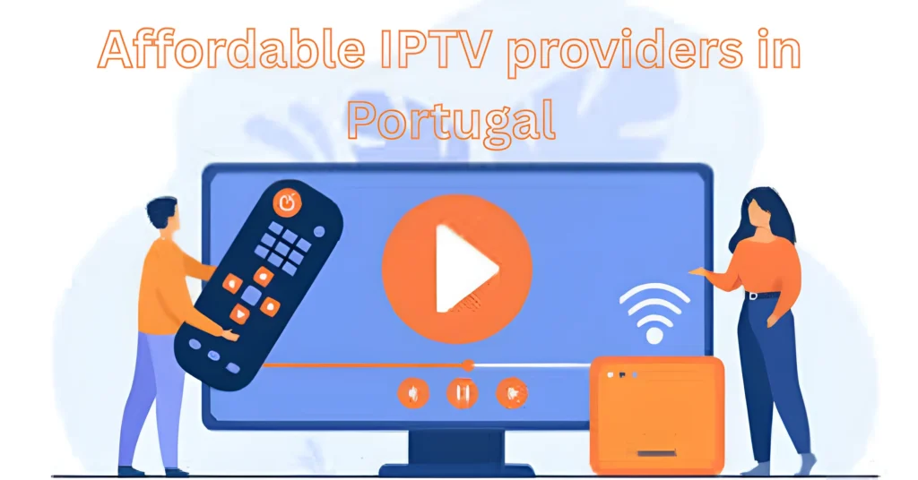 Affordable IPTV providers in Portugal