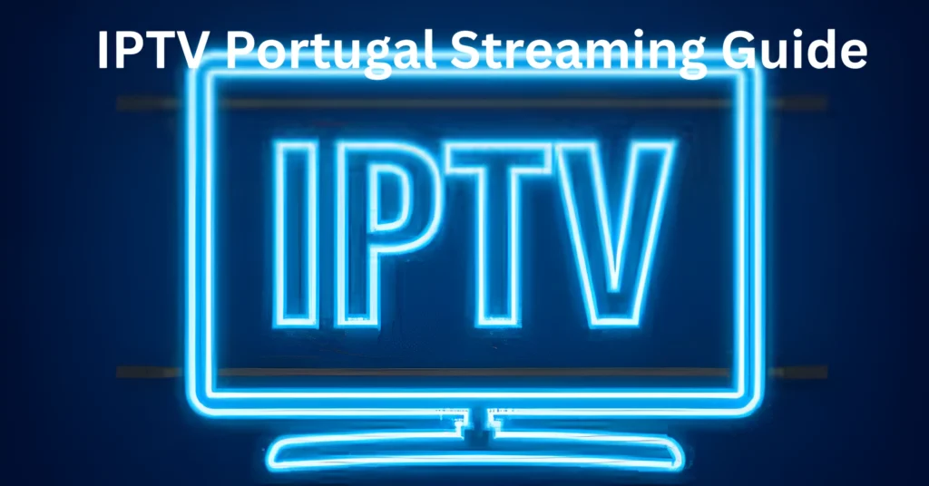 IPTV Portugal Streaming Guide