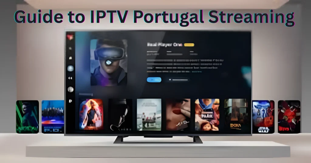 Guide to IPTV Portugal Streaming