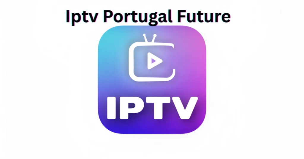 Iptv Portugal Future