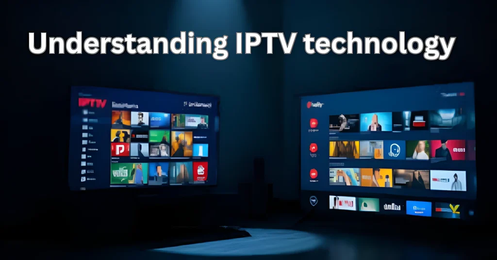 "Understanding IPTV technology"