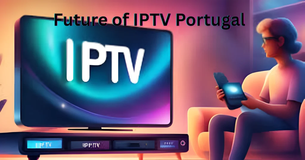 Future of IPTV Portugal