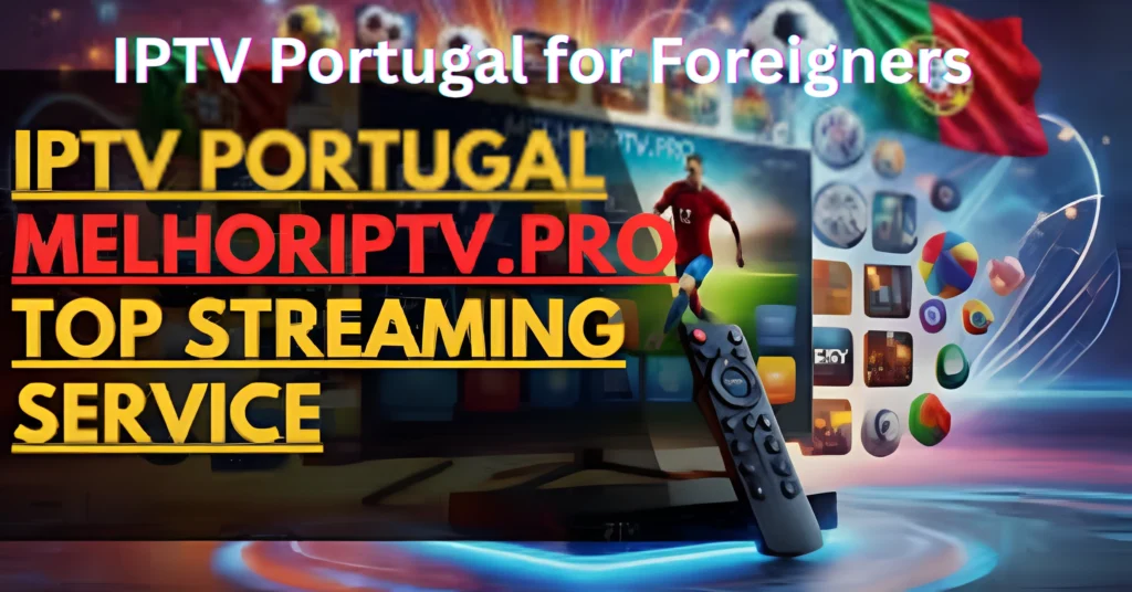 IPTV Portugal for Foreigners