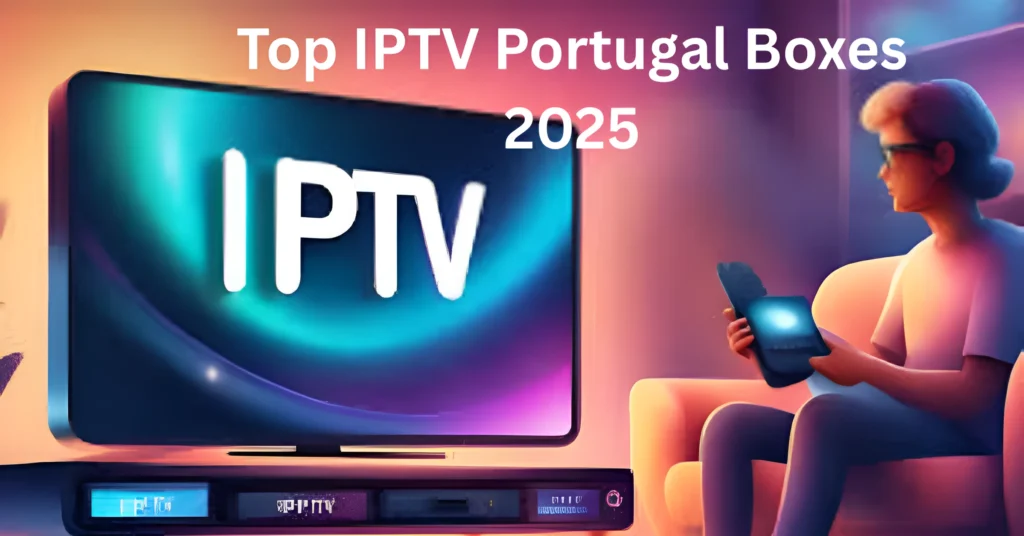 Top IPTV Portugal Boxes 2025