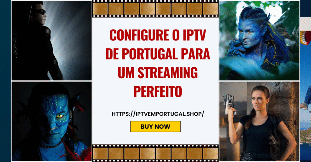 Configure o IPTV de Portugal para um streaming perfeito