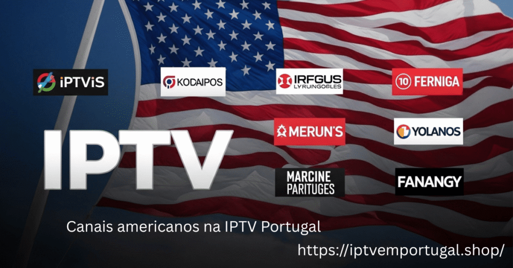 Canais americanos na IPTV Portugal