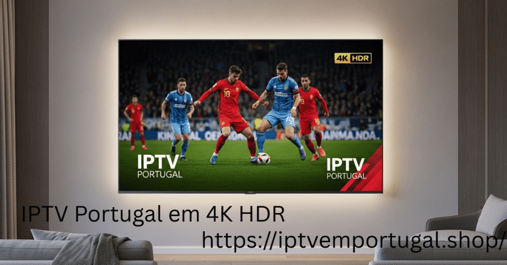 IPTV Portugal em 4K HDR