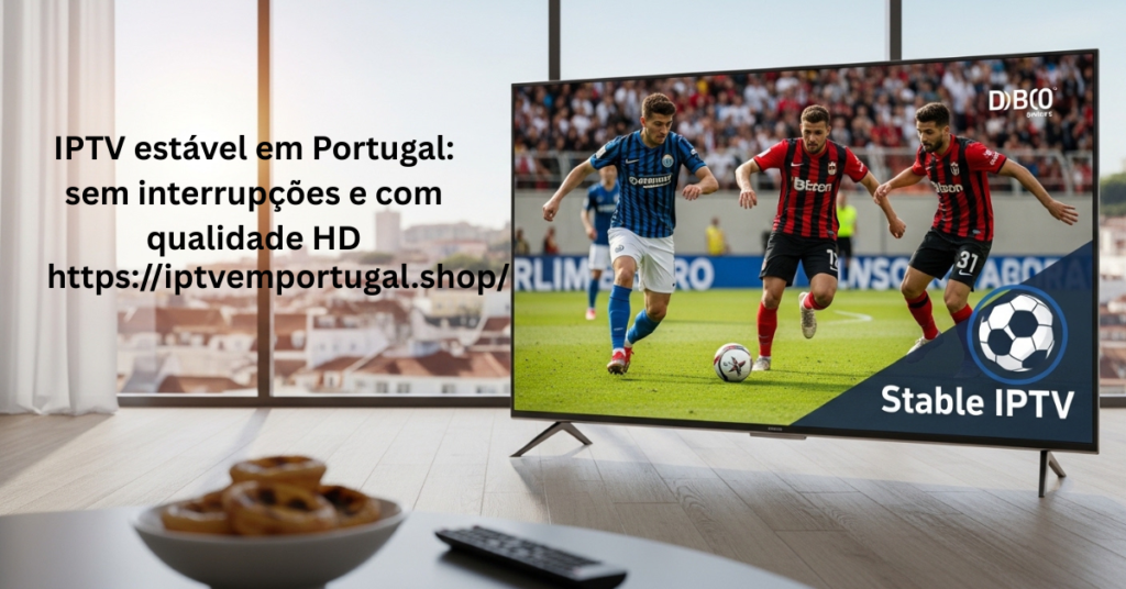 IPTV estável em Portugal